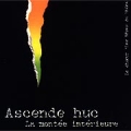 Ascende Huc - La Montee Interieure Ascende Huc - La Montee Interieure